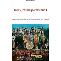 Ronkainen, Rock, rauha ja rakkaus I - Popmusiikin matka 1960-luvulla Cavern Clubilta Isle of Wightille