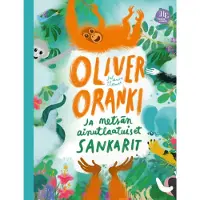 Elomaa, Oliver Oranki ja metsän ainutlaatuiset sankarit