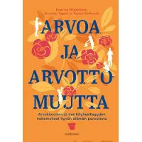 Mönkkönen, Arvoa ja arvottomuutta - Arvokkuuden ja merkityksellisyyden kokemukset hyvän elämän perustana