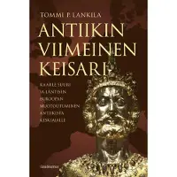 Tommi P. Lankila : Antiikin viimeinen keisari