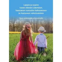 Kiviluote, Lapsen ja nuoren tunne-elämän tukeminen, haastavien tunteiden kohtaaminen ja itsetunnon vahvistaminen - Opas vanhemmille ja kasvattajille