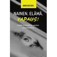 Mustafa, Nainen. Elämä. Vapaus! - Iranin protestit ja naisten vallankumous
