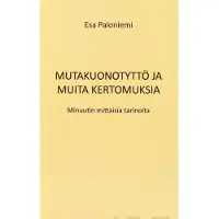Paloniemi, Mutakuonotyttö ja muita kertomuksia - Minuutin mittaisia tarinoita