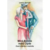 Sorvali, Minä Bonnie - mies Clyde - Oodi elämäni miehille