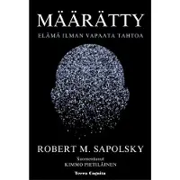 Sapolsky, Määrätty - Elämä ilman vapaata tahtoa
