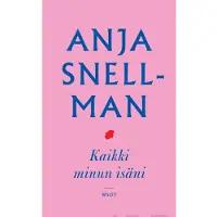 Snellman, Kaikki minun isäni - Romaani