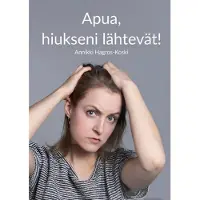 Hagros-Koski, Apua, hiukseni lähtevät! - Tietokirja hiustenlähdöstä