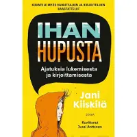 Kiiskilä, Ihan hupusta - Ajatuksia lukemisesta ja kirjoittamisesta