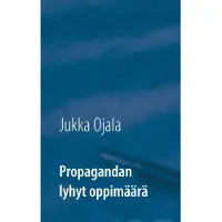 Ojala, Propagandan lyhyt oppimäärä