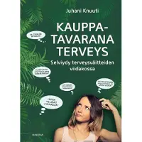Knuuti, Kauppatavarana terveys - Selviydy terveysväitteiden viidakossa