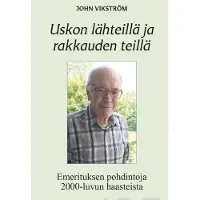 Vikström, Uskon lähteillä ja rakkauden teillä - Emerituksen pohdintoja 2000-luvun haasteista