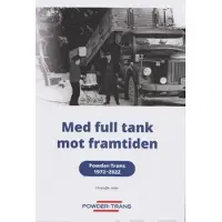 Holm, Med full tank mot framtiden - Powder-Trans 1972-2022