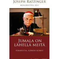 Ratzinger, Jumala on lähellä meitä - Eukaristia, elämän keskus