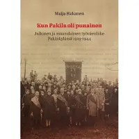 Hakanen, Kun Pakila oli punainen - Julkinen ja maanalainen työväenliike Pakinkylässä 1919-1944