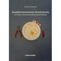Ojanen, Sirpaleita kananmunan tarkoituksesta - (ja hieman myös kananlihaa ja kanankakkaa)