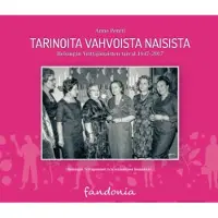 Tarinoita vahvoista naisista - Helsingin Yrittäjänaisten taival 1947-2017