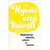 Hyvä että kerroit - Blogitekstejä elämästä, uskosta ja toivosta