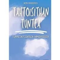 Minkkinen, Tahtoisithan tuntea - Tunnetaitosatuja ihmisyydestä