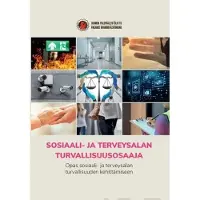 Klemetti-Talvinen, Sosiaali- ja terveysalan turvallisuusosaaja - Opas sosiaali- ja terveysalan turvallisuuden kehittämiseen
