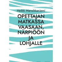 Mansikkaniemi, Opettajan matkassa Vaasaan, Närpiöön ja Lohjalle