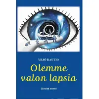 Rautio, Olemme valon lapsia - Kootut esseet