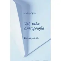 Wais, Voi, rakas Antroposofia - Kirjeitä ystävälle