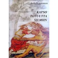 Happonen, Katso totuutta silmiin