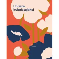 Peltoniemi, Uhrista kukoistajaksi - Ratkaisukeskeisiä menetelmiä narsismin uhriksi joutuneiden toipumisen matkalle.