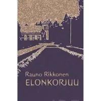 Rikkonen, Elonkorjuu - aforismeja