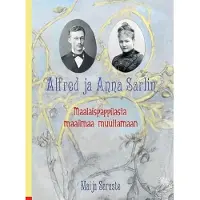 Saraste, Alfred ja Anna Sarlin - Maalaispappilasta maailmaa muuttamaan
