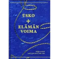 Usko, elämän voima - piispa Aleksi : opetuspuheet 1980-1983