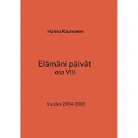 Kaunonen, Elämäni päivät osa VIII - Vuodet 2004-2005
