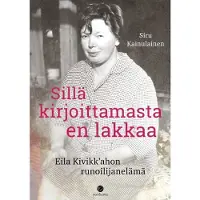 Kainulainen, Sillä kirjoittamasta en lakkaa - Eila Kivikk’ahon runoilijanelämä