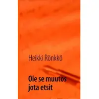 Rönkkö, Ole se muutos jota etsit