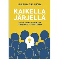 Luoma, Kaikella järjellä - Johda tiimisi toimimaan järkevästi ja älykkäästi