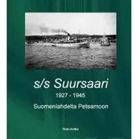 Anttila, S/s Suursaari - 1927-1945 : Suomenlahdelta Petsamoon
