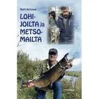 Kettunen, Lohijoilta ja metsomailta - Eräkertomuksia kahdeksalta vuosikymmeneltä
