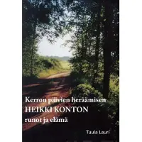 Lauri, Kerron päivien heräämisen - Heikki Konton runot ja elämä