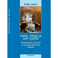 Veirto, Verta, hikeä ja pari pystiä - Sporttiesseitä Lahdesta ja sen kasvattamasta Kallesta