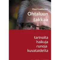 Laakkonen, Ohtaluun takkaa - Tarinoita, haikuja, runoja, taidetta