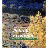 Uurinmäki, Polkuja kiveliöön - Vaellusvinkkejä Lapin erämaahan