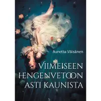 Väisänen, Viimeiseen hengenvetoon asti kaunista - Esseitä, novelleja ja runoja