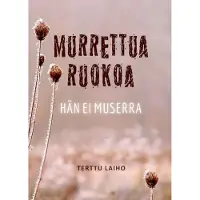 Laiho, Murrettua ruokoa hän ei muserra