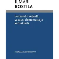 Ilmari Rostila, Seitsemän veljestä, vapaus, demokratia ja kansakunta