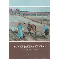 Mattila, Minkä jaksaa kantaa - Historiallinen sukuromaani
