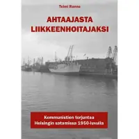 Ranne, Ahtaajasta liikkeenhoitajaksi - Kommunistien torjuntaa Helsingin satamissa 1950-luvulla