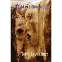Lyytikäinen, Tästä ei sitten puhuta - romaani Oulunjoen varrelta