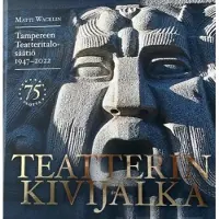 Wacklin, Teatterin kivijalka : Tampereen Teatteritalo-säätiö 1947-2022