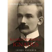 Kuronen, Kaarlo Reinhold Ignatius - Taidolla ja sydämellä - Kirurgin elämä
