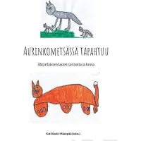 Aurinkometsässä tapahtuu - Ähtäriläisten lasten tekstejä ja kuvia